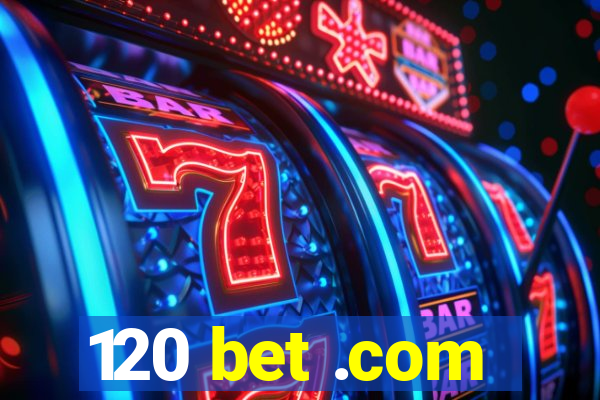 120 bet .com